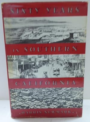 Seller image for SIXTY YEARS IN SOUTHERN CALIFORNIA 1853-1913: CONTAINING THE REMINISCENCES OF HARRIS NEWMARK for sale by RON RAMSWICK BOOKS, IOBA