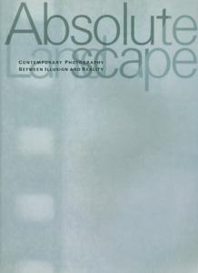 Bild des Verkufers fr Absolute Landscape: Contemporary Photography Between Illusion and Reality. (catalogue) Larry Clark, Andres Serrano, John Gossage, Thomas Struth, Andreas Gursky, Kanemura Osamu, Hirakawa Noritoshi, Lewis Baltz? zum Verkauf von Books by Artists