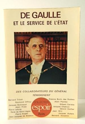 DE GAULLE ET LE SERVICE DE LETAT. Des collaborateurs du Général témoignent.