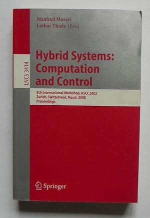 Hybrid Systems: Computation and Control. 8th International Workshop, HSCC 2005, Zurich, Switzerla...