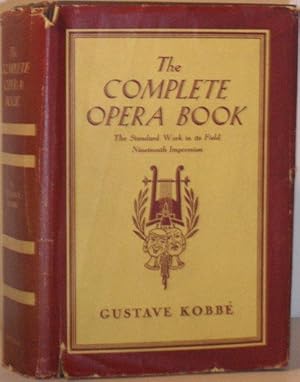 The Complete Opera Book - The Stories of the Opera, Together with 400 of the Leading Airs and Mot...