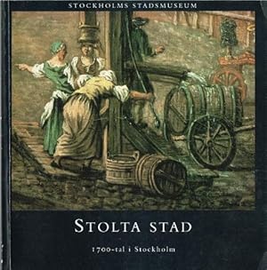 Seller image for Stolta stad. 1700-tal i Stockholm. for sale by Hatt Rare Books ILAB & CINOA