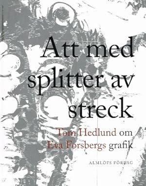 Seller image for Att med splitter av streck. Tom Hedlund om Eva Forsbergs grafik. for sale by Hatt Rare Books ILAB & CINOA