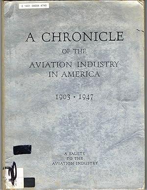 Image du vendeur pour A CHRONICLE OF THE AVIATION INDUSTRY IN AMERICA 1903-1947: A SALUTE TO THE AVIATION INDUSTRY mis en vente par SUNSET BOOKS