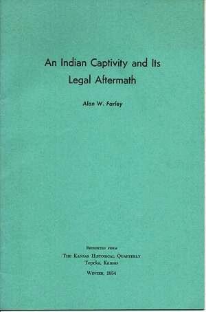 AN INDIAN CAPTIVITY AND ITS LEGAL AFTERMATH [signed]:; Reprinted from The Kansas Historical Quart...