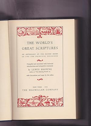 Imagen del vendedor de The World's Great Scriptures : An Anthology of the Sacred Books of the Ten Principal Religions. compiled and annotated with historical introductions and interpretive comments by Lewis Browne a la venta por Meir Turner