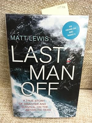 Last Man Off: A True Story of Disaster and Survival on the Antarctic Seas