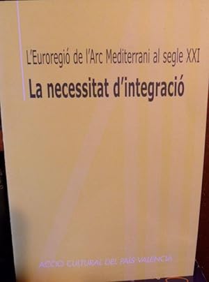 Bild des Verkufers fr L'Euroregi de l'Arc Mediterrani al segle XXI - LA NECESSITAT D'INTEGRACI zum Verkauf von Libros Dickens