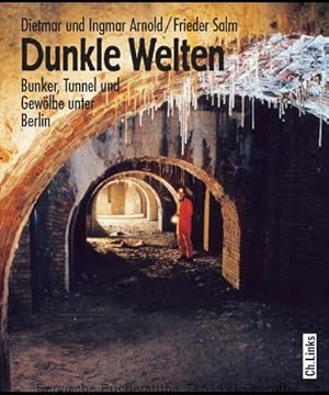 Bild des Verkufers fr Dunkle Welten. Bunker, Tunnel und Gewlbe unter Berlin. 10., aktualisierte Aufl. zum Verkauf von Antiquariat Bergische Bcherstube Mewes