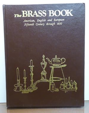 Seller image for THE BRASS BOOK. AMERICAN, ENGLISH AND EUROPEAN FIFTEENTH CENTURY THROUGH 1850 for sale by RON RAMSWICK BOOKS, IOBA