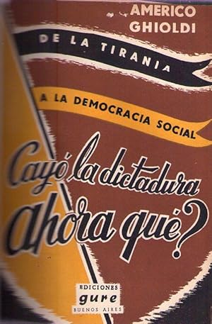 DE LA TIRANIA A LA DEMOCRACIA SOCIAL. (Cayó la dictadura. Ahora qué?) [Firmado / Signed]