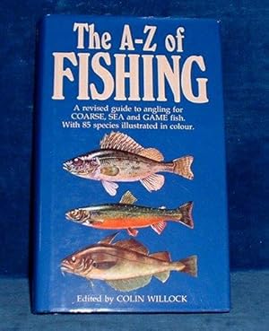 THE A-Z OF FISHING A revised guide to angling for Coarse, Sea and Game fish. With 85 species illu...