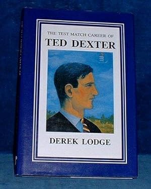 THE TEST MATCH CAREER OF TED DEXTER Foreword by Robin Marlar