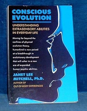 CONSCIOUS EVOLUTION Understanding Extrasensory Abilities in Everyday Life