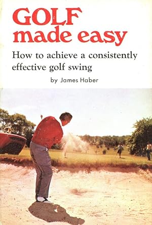 Seller image for Golf Made Easy: How to Acquire a Consistently Effective Golf Swing for sale by Gadzooks! Books!