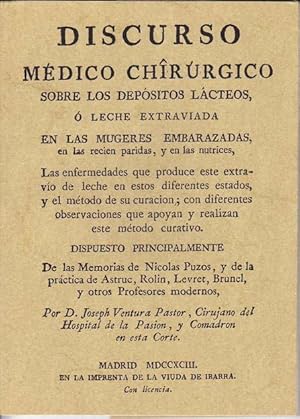 DISCURSO MEDICO CHIRURGICO sobre los depósitos lácteos, ó leche extraviada en las mugeres embaraz...