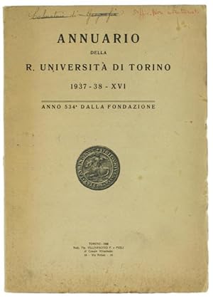 ANNUARIO DELLA R. UNIVERSITA' DI TORINO 1937-38 - XVI. Anno 534° dalla Fondazione.: