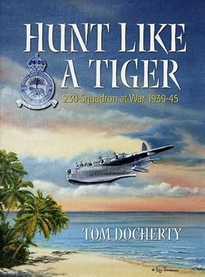 Hunt Like a Tiger : 230 Squadron at War 1939-45