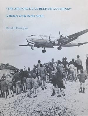 Seller image for The Air Force Can Deliver Anything! : A History of the Berlin Airlift for sale by Martin Bott Bookdealers Ltd