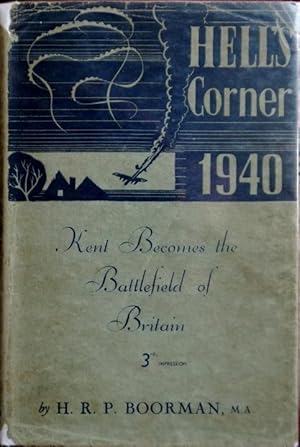 Hell's Corner 1940 : Kent Becomes the Battlefield of Britain