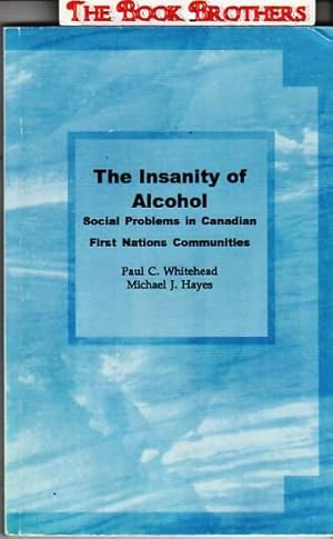 Seller image for The Insanity of Alcohol: Social Problems in Canadian First Nations Communities for sale by THE BOOK BROTHERS