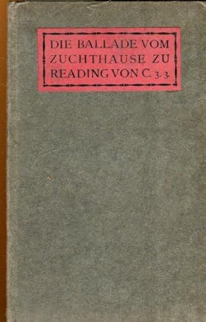 Die Ballade vom Zuchthaus zu Reading. Von C.3.3. In memoriam C.T.W., weiland Reiter in der Königl...