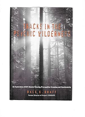 TRACKS IN THE PSYCHIC WILDERNESS. An Exploration Of ESP, Remote Viewing, Precognitive Dreaming An...