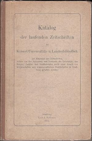 Katalog der laufenden Zeitschriften der Kaiserlichen Universitäts- und Landesbibliothek mit Einsc...