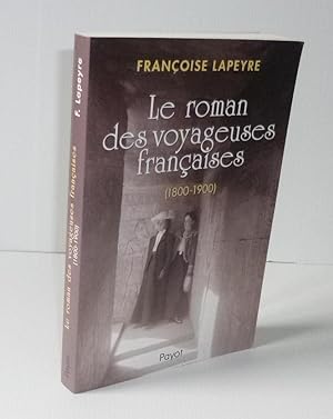 Le roman des voyageuses Françaises (1800-1900). Paris. Payot. 2007.