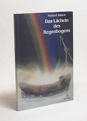 Bild des Verkufers fr Das Lcheln des Regenbogens : ein Mrchen - nicht nur fr Erwachsene / Norbert Stsch zum Verkauf von Versandantiquariat Buchegger