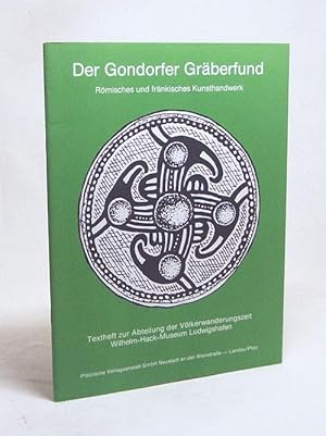 Bild des Verkufers fr Der Gondorfer Grberfund : rmisches und frnkisches Kunsthandwerk ; Texth. zur Abteilung d. Vlkerwanderungszeit Wilhelm-Hack-Museum Ludwigshafen / [Texte: Sigrun Paas] zum Verkauf von Versandantiquariat Buchegger