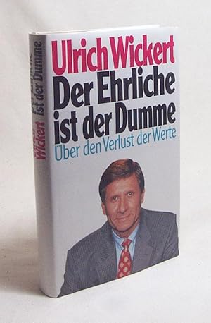 Bild des Verkufers fr Der Ehrliche ist der Dumme : ber den Verlust der Werte ; ein Essay / Ulrich Wickert zum Verkauf von Versandantiquariat Buchegger