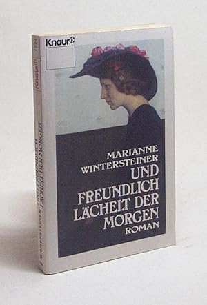 Immagine del venditore per Und freundlich lchelt der Morgen : Ein Familienroman aus Mhren, einem d. ehemals reichsten u. schnsten Kronlnder d. alten sterreich / Marianne Wintersteiner venduto da Versandantiquariat Buchegger