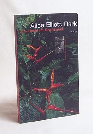 Seller image for Das Hotel im Dschungel : Storys / Alice Elliott Dark. Dt. von Susanne Goga-Klinkenberg for sale by Versandantiquariat Buchegger