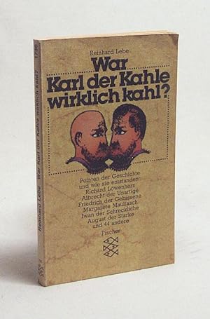 Seller image for War Karl der Kahle wirklich kahl? : ber historische Beinamen / Reinhard Lebe for sale by Versandantiquariat Buchegger