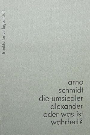 Schmidt, Arno. die umsiedler. alexander oder was ist wahrheit? 2 Prosastudien Arno Schmidts die u...