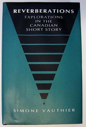 Reverberations : Explorations in the Canadian Short Story