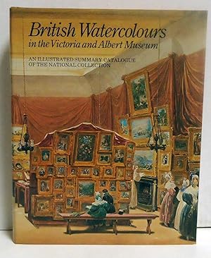 British Watercolours in the Victoria and Albert Museum: An Illustrated Summary Catalogue of the N...