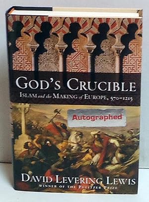 God's Crucible: Islam and the Making of Europe, 570-1215