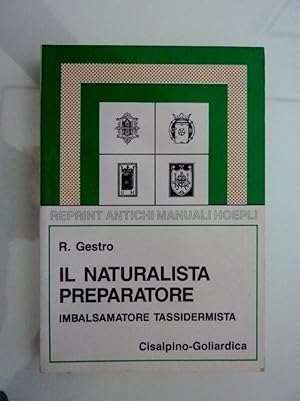Seller image for Reprint Antichi Manuale Hoepli - IL NATURALISTA PREPARATORE. IMBALSAMATORE, TASSIDERMISTA" for sale by Historia, Regnum et Nobilia