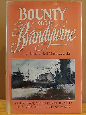 Imagen del vendedor de Bounty on the Brandywine: A Heritage of Natural Beauty, History, Art and Fine Food a la venta por H.S. Bailey