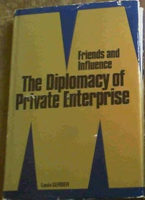 Friends and influence : The diplomacy of private enterprise