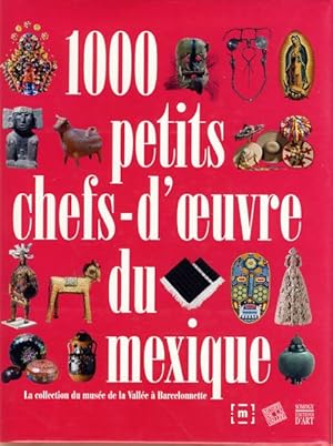 Imagen del vendedor de 1000 petits chefs-d'oeuvre du Mexique. La collection du Muse de la Valle  Barcelonnette. Avec la participation de Aline Hmond, Stphanie Migniot, Jean-Claude Hippolyte et le concours de Christine Frrot. a la venta por Fundus-Online GbR Borkert Schwarz Zerfa