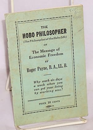 The hobo philosopher (the philosopher of the hobo life) or the message of economic freedom