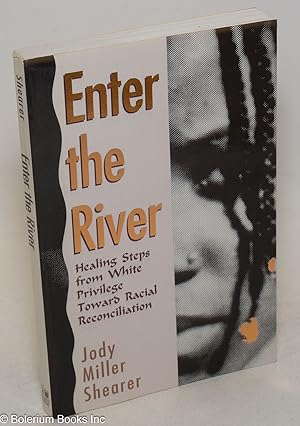 Image du vendeur pour Enter the river; healing steps from white privilege toward racial reconciliation, foreword by Michael Banks mis en vente par Bolerium Books Inc.