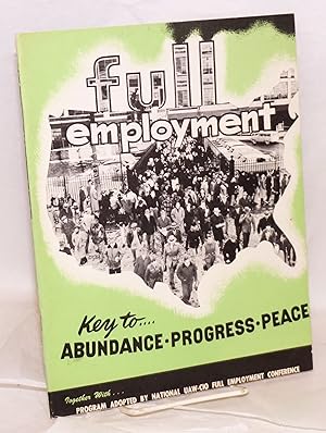 Imagen del vendedor de Full employment --key to abundance, progress, peace. Prepared for the National UAW-CIO Full Employment Conference. Together with the program adopted by the conference. Washington, D.C., December 6-7, 1953 a la venta por Bolerium Books Inc.