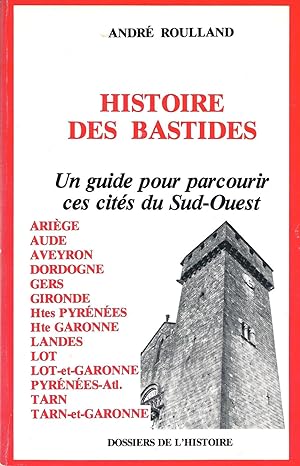 Seller image for Histoire des bastides - Un guide pour parcourir ces cits du Sud-Ouest for sale by Pare Yannick