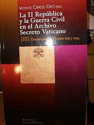 La II República y la Guerra Civil en el Archivo Secreto Vaticano. Tomo III. Documentos de los año...
