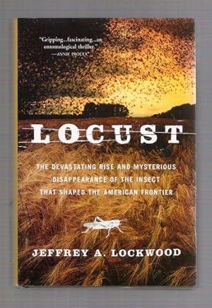 Locust; The Devastating Rise and Mysterious Disappearance of the Insect that Shaped the American ...