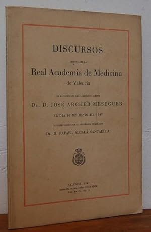 Imagen del vendedor de DISCURSOS LEDOS ANTE LA REAL ACADEMIA DE MEDICINA DE VALENCIA en la recepcin del Acadmico Electo Dr. D. JOS ARCHER MESEGUER el da 10 de junio de 1947 y contestacin por el Acadmico Numerario Dr. D. RAFAEL ALCAL SANTAELLA a la venta por EL RINCN ESCRITO